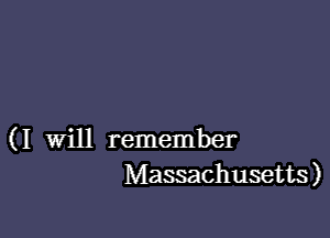 ( I will remember
Massachusetts)