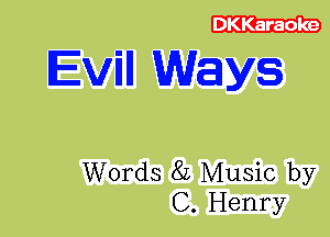 DKKaraoke

Evin Ways

Words 8L Music by
C. Henry