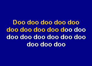 Doo doo doo doo doo
doo doo doo doo doo doo

doo doo doo doo doo doo
doo doo doo