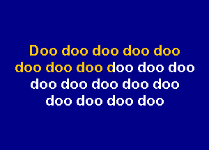 Doo doo doo doo doo
doo doo doo doo doo doo

doo doo doo doo doo
doo doo doo doo