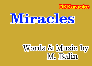 Miracles

Words 8L Music by
M. Balin