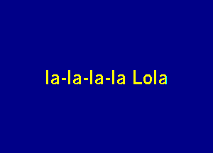 la-la-la-Ia Lola