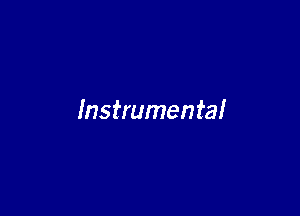 Instrumental