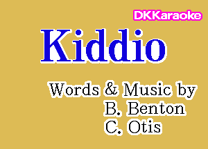 Kidd

Words 8L Music by
B. Benton
C. Otis