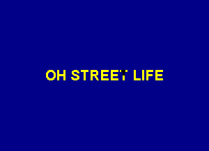 OH STREET LIFE