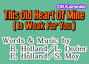 DKKaraoke

WWWWW
HEWWWD

Words 8L Music by

B. Holland L. Dozier
E. Holland S. Moy