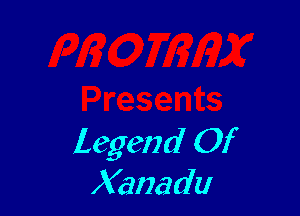 Legend Of
Xanadu