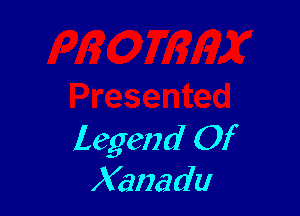 Legend Of
Xanadu