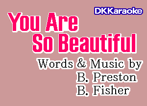 DKKaraole

YEUJIUJ Am
SE01 leauuitiifuull

Words 82 Music by
B. Preston
B. Fisher