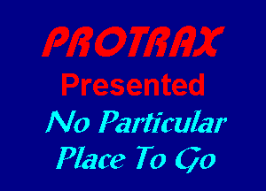 N0 Particular
Place 7 0 Go