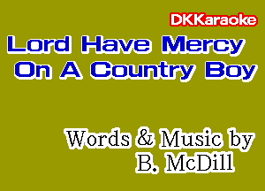 Lord Have Mercy
On A Country Boy

Words 8L Music by
B. McDill
