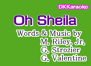 DK Karaoke

Oh Shanna

Words 8L Music by
M. Riley, Jr.
G. Strozier
G. Valentine
