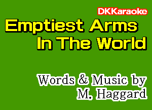 DKKaraoke

Emptiest Arms
lln The World

83 W by
ML Haggard