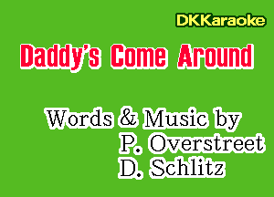 Daddy's 6nt Around

Words 8L Music by
P. Overstreet
D. Schlitz