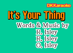 DKKaraoke

WWW

Words 8L Music by
R. Isley
R. Isley
O. Isley