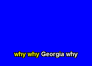 why why Georgia why