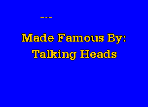 Made Famous Byz

Talking Heads
