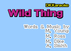 DKKaraoke

Words 81 Music by
M. Young

. Ross
Dike
Smith

?.22