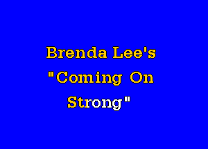 Brenda Lee's

 Coming On

S tro ng 
