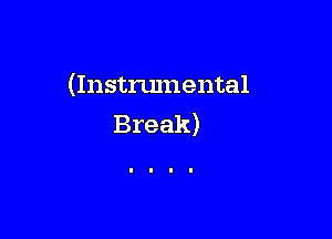 (Instrumental

Break)