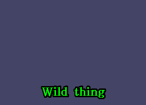 Wild thing
