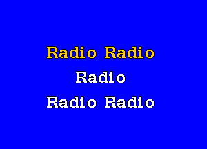 Radio Radio

Radio
Radio Radio