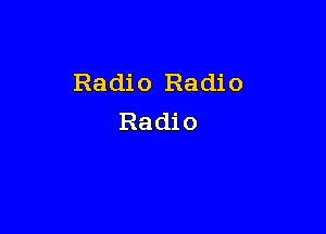 Radio Radio

Radio
