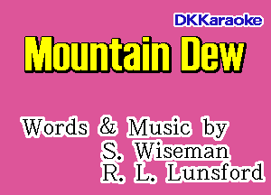 DKKaraoke

mm

Words 8L Music by

S. Wiseman
R. L. Lunsford