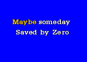 Maybe someday

Saved by 29 IO