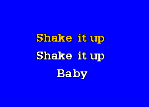 Shakeitup

Shakeitup
Baby