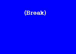 (Break)