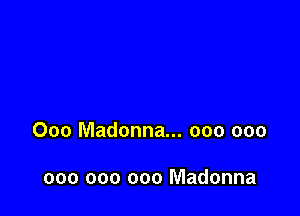 000 Madonna... 000 000

000 000 000 Madonna