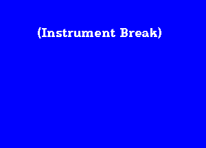 (Instrument Break)
