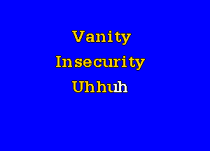 Vanity

In security

Uh huh