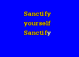 Sancti fy

yourself

Sanctify