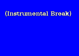 (Instrumental Break)