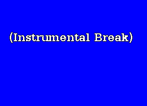 (Instrumental Break)