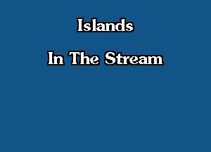 Islands

In The Stream