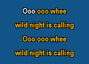 000 000 whee
wild night is calling

000 000 whee

wild night is calling