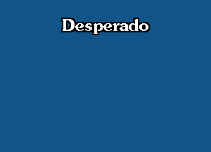 Desperado