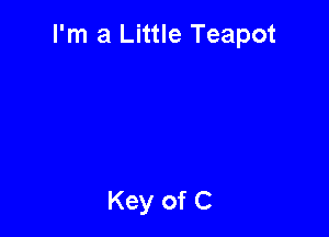 I'm a Little Teapot