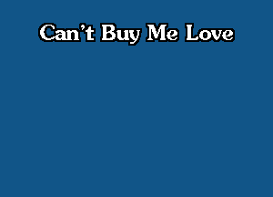 Can't Buy Me Love