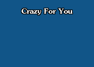 Crazy For You