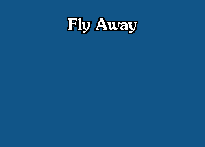 Fly Away