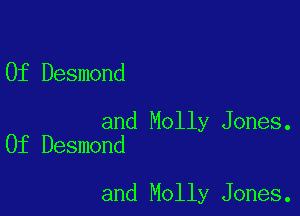 0f Desmond

and Molly Jones.
0f Desmond

and Molly Jones.