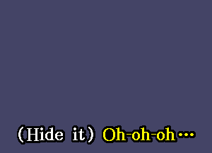 (Hide it) Oh-oh-ohm