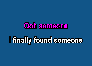 lfinally found someone