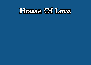 House Of Love