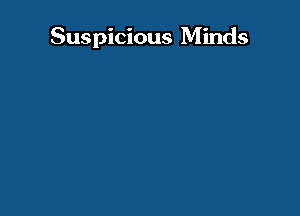 Suspicious Minds