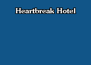 Heartbreak Hotel